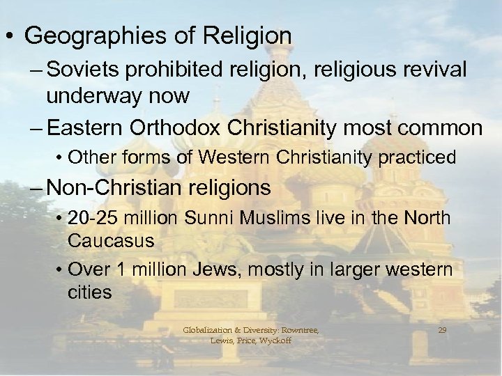 • Geographies of Religion – Soviets prohibited religion, religious revival underway now –