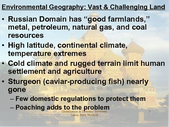 Environmental Geography: Vast & Challenging Land • Russian Domain has “good farmlands, ” metal,