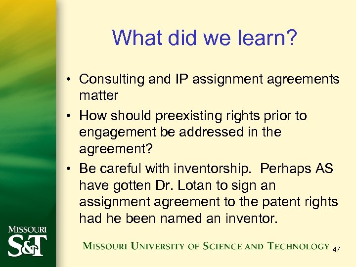What did we learn? • Consulting and IP assignment agreements matter • How should