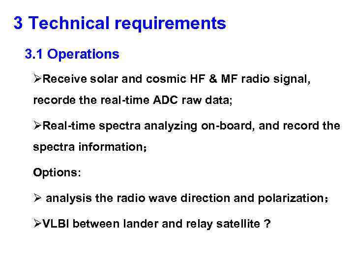 3 Technical requirements 3. 1 Operations ØReceive solar and cosmic HF & MF radio