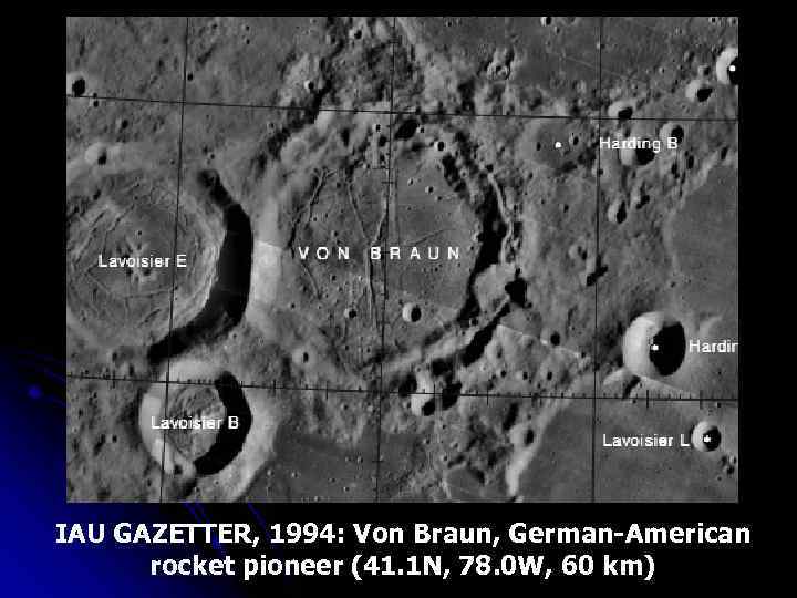 IAU GAZETTER, 1994: Von Braun, German-American rocket pioneer (41. 1 N, 78. 0 W,