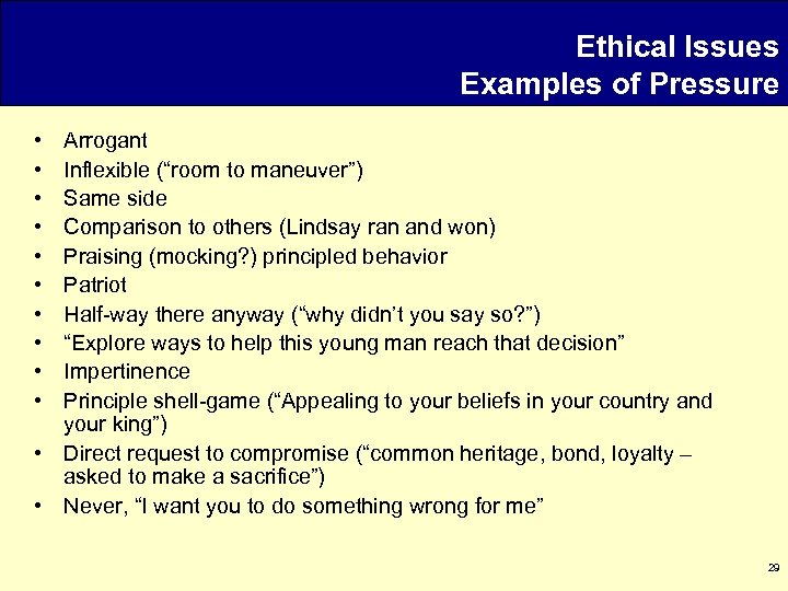 Ethical Issues Examples of Pressure • • • Arrogant Inflexible (“room to maneuver”) Same