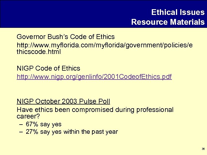 Ethical Issues Resource Materials Governor Bush’s Code of Ethics http: //www. myflorida. com/myflorida/government/policies/e thicscode.