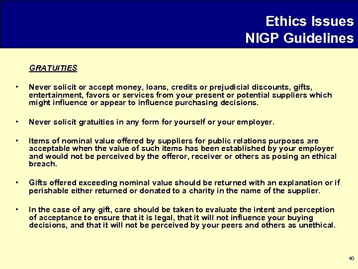 Ethics Issues NIGP Guidelines GRATUITIES • Never solicit or accept money, loans, credits or