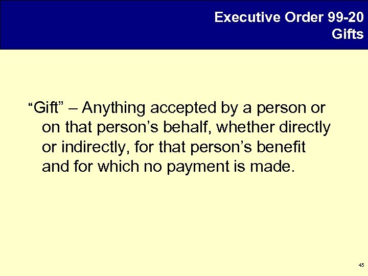 Executive Order 99 -20 Gifts “Gift” – Anything accepted by a person or on