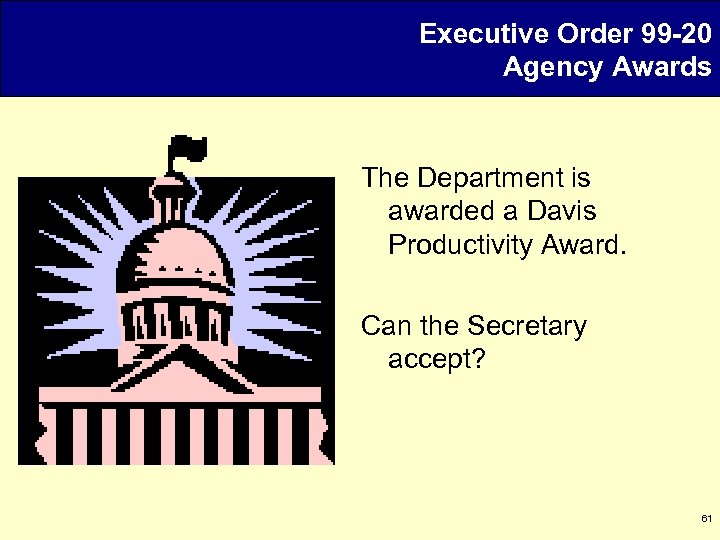Executive Order 99 -20 Agency Awards The Department is awarded a Davis Productivity Award.