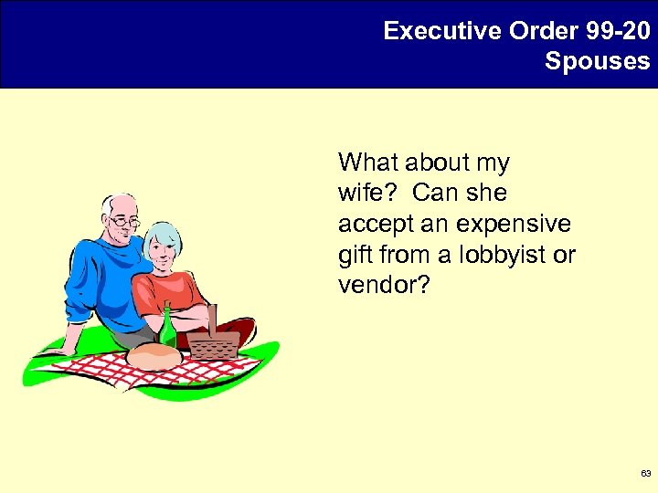Executive Order 99 -20 Spouses What about my wife? Can she accept an expensive