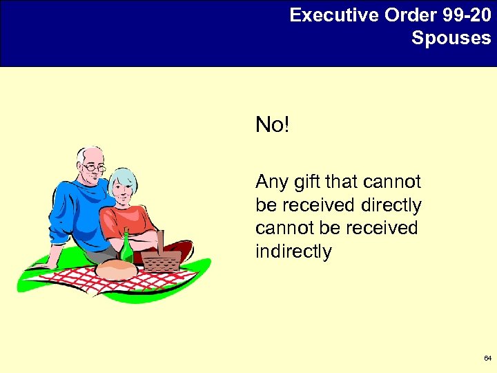 Executive Order 99 -20 Spouses No! Any gift that cannot be received directly cannot