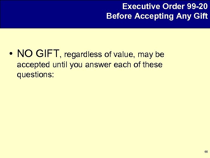 Executive Order 99 -20 Before Accepting Any Gift • NO GIFT, regardless of value,