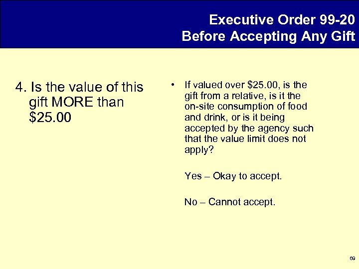 Executive Order 99 -20 Before Accepting Any Gift 4. Is the value of this