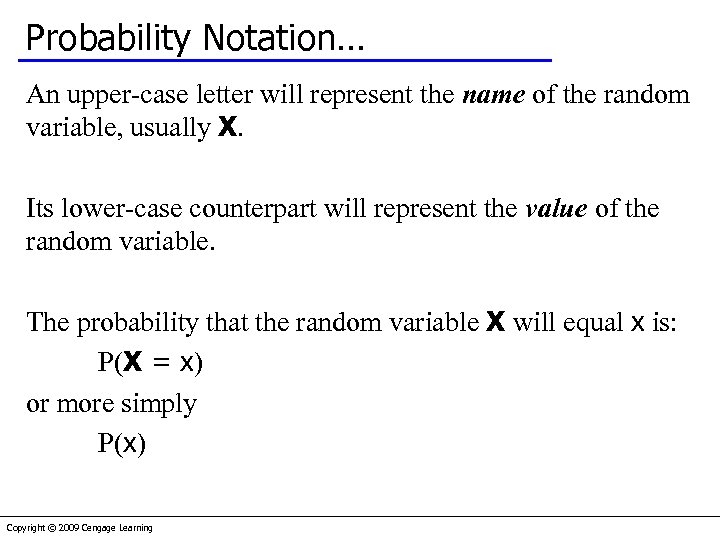 Probability Notation… An upper-case letter will represent the name of the random variable, usually