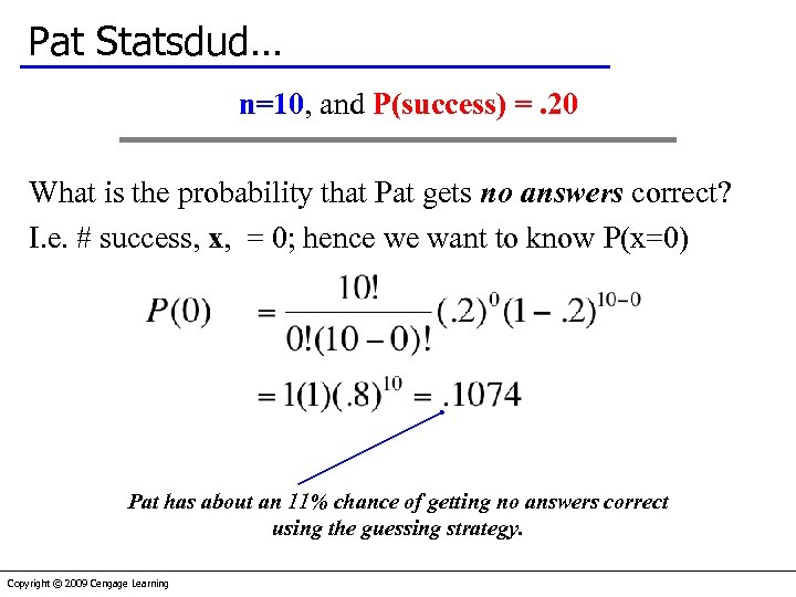 Pat Statsdud… n=10, and P(success) =. 20 What is the probability that Pat gets