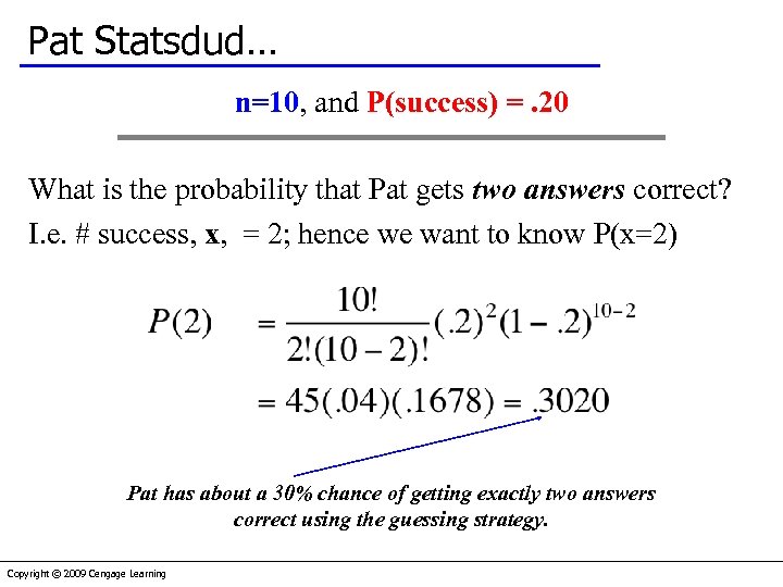 Pat Statsdud… n=10, and P(success) =. 20 What is the probability that Pat gets