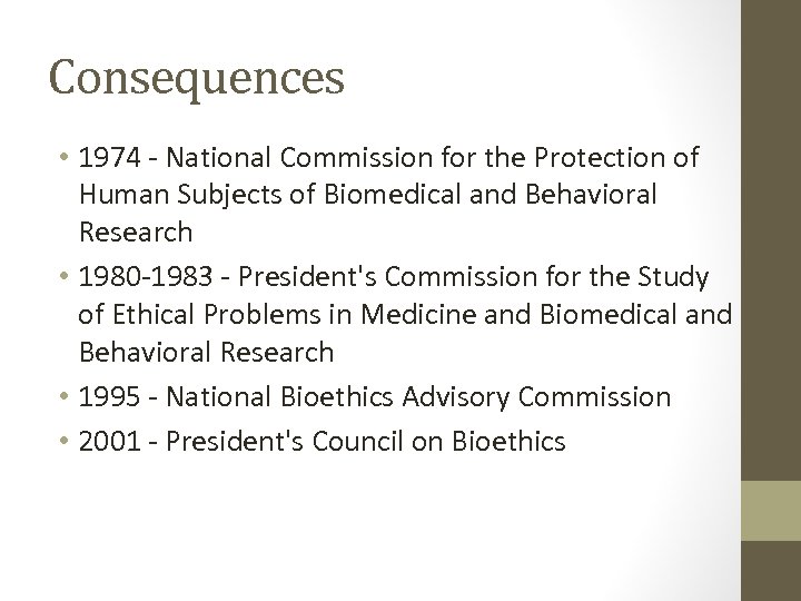 Consequences • 1974 - National Commission for the Protection of Human Subjects of Biomedical