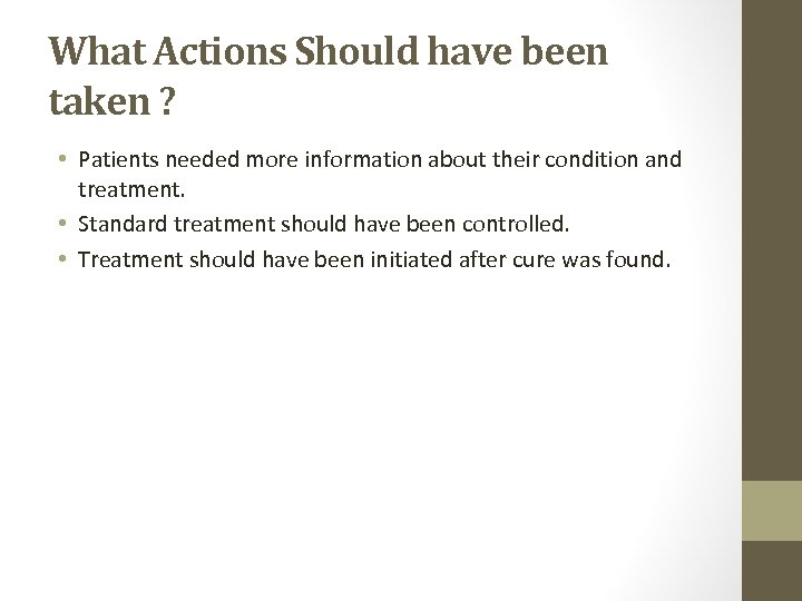 What Actions Should have been taken ? • Patients needed more information about their