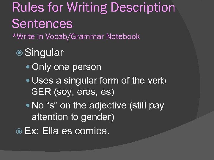 Rules for Writing Description Sentences *Write in Vocab/Grammar Notebook Singular Only one person Uses