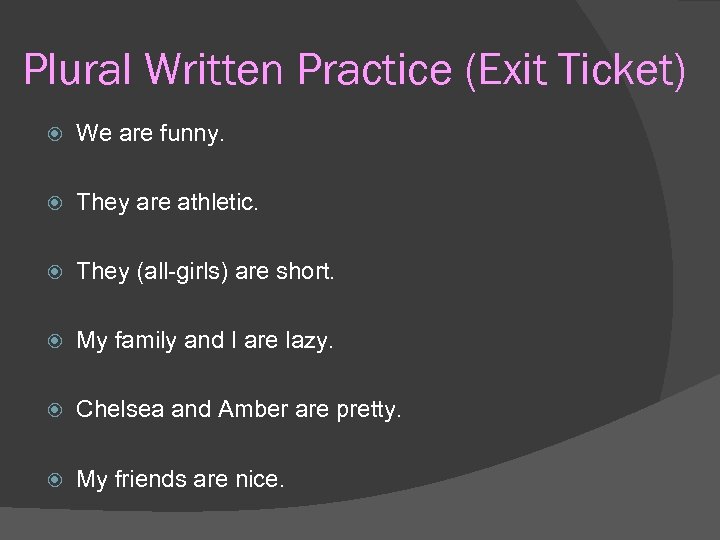 Plural Written Practice (Exit Ticket) We are funny. They are athletic. They (all-girls) are