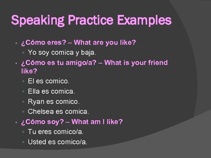 Speaking Practice Examples ¿Cómo eres? – What are you like? ▫ Yo soy comica