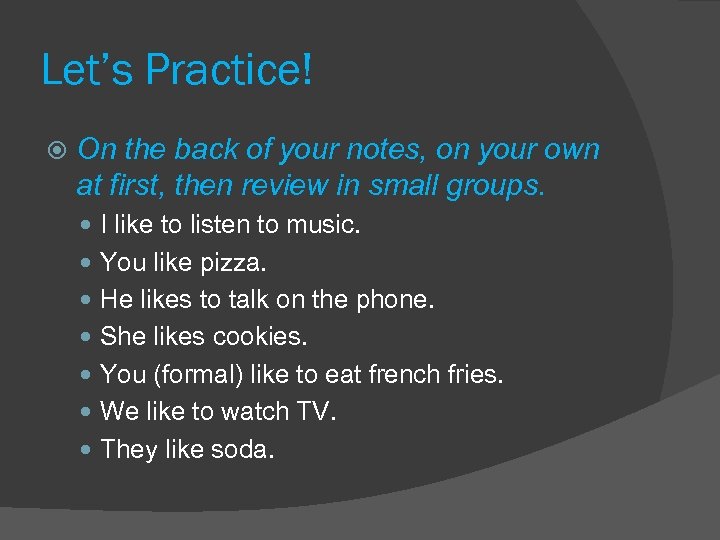 Let’s Practice! On the back of your notes, on your own at first, then