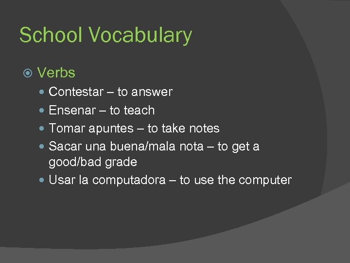 School Vocabulary Verbs Contestar – to answer Ensenar – to teach Tomar apuntes –