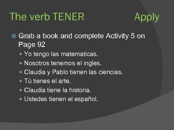 The verb TENER Apply Grab a book and complete Activity 5 on Page 92