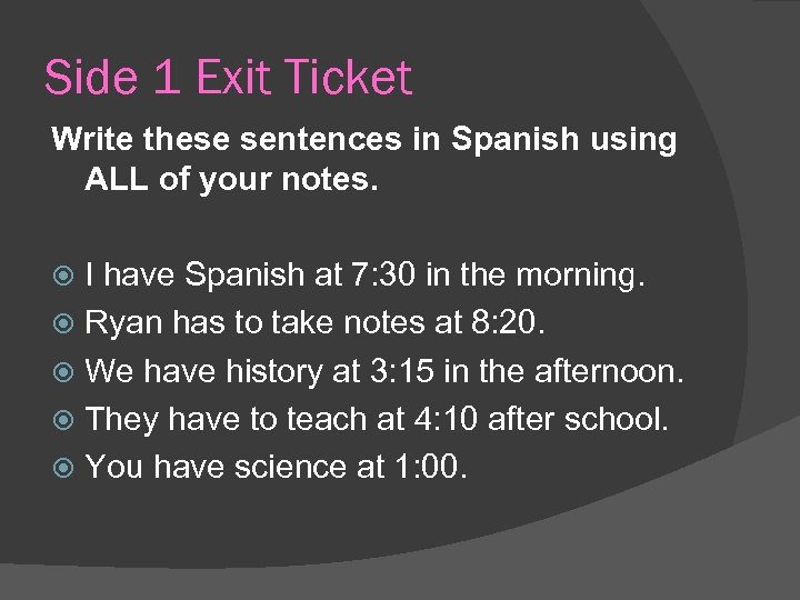 Side 1 Exit Ticket Write these sentences in Spanish using ALL of your notes.