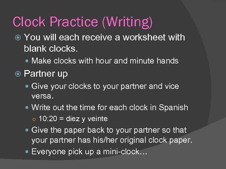 Clock Practice (Writing) You will each receive a worksheet with blank clocks. Make clocks