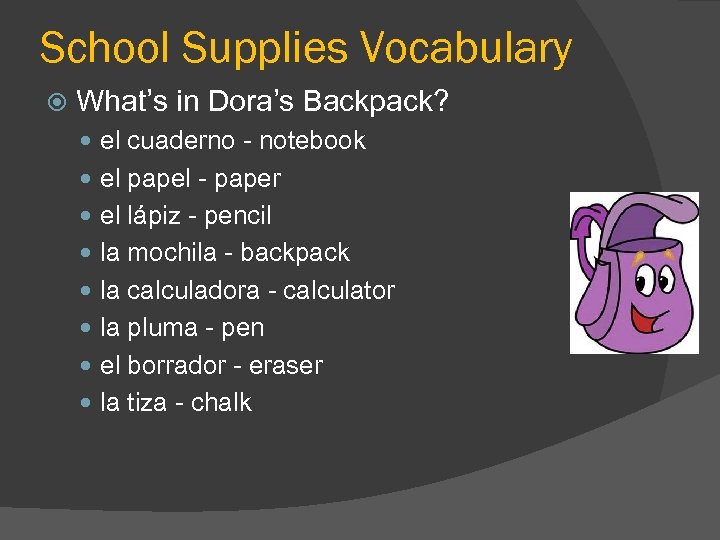School Supplies Vocabulary What’s in Dora’s Backpack? el cuaderno - notebook el papel -
