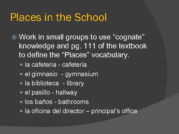 Places in the School Work in small groups to use “cognate” knowledge and pg.