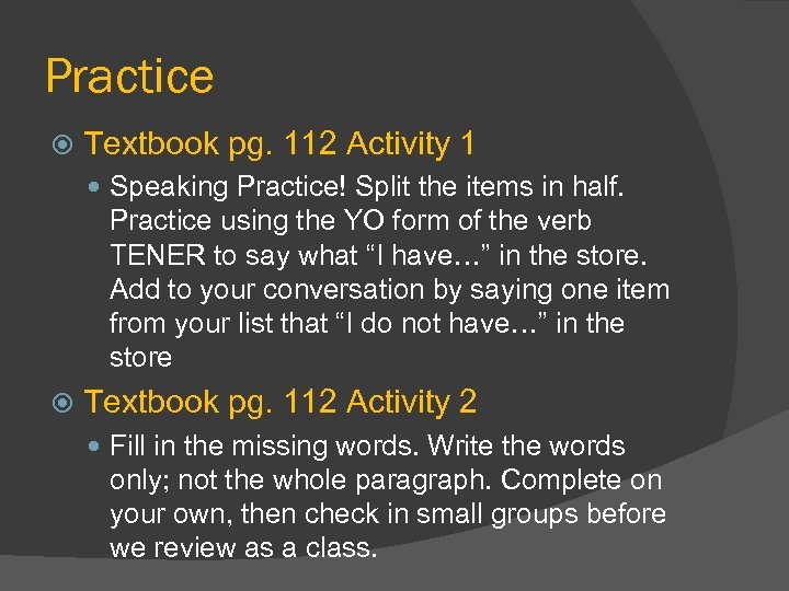 Practice Textbook pg. 112 Activity 1 Speaking Practice! Split the items in half. Practice