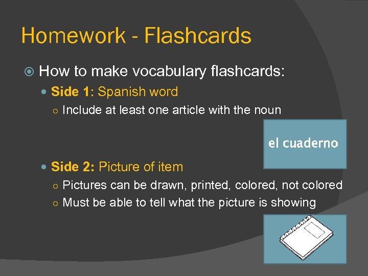 Homework - Flashcards How to make vocabulary flashcards: Side 1: Spanish word ○ Include