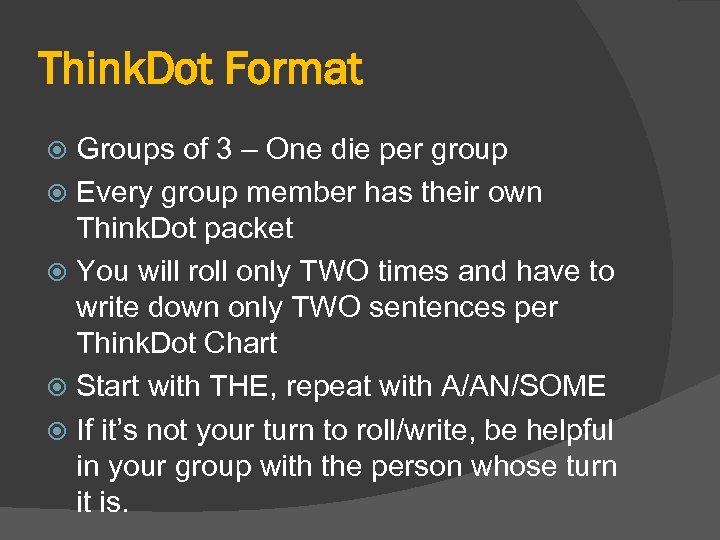 Think. Dot Format Groups of 3 – One die per group Every group member