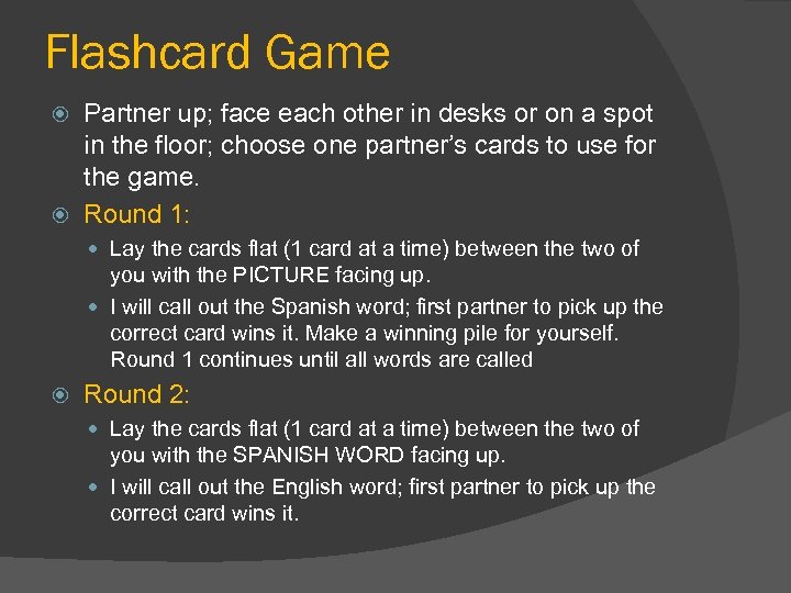 Flashcard Game Partner up; face each other in desks or on a spot in