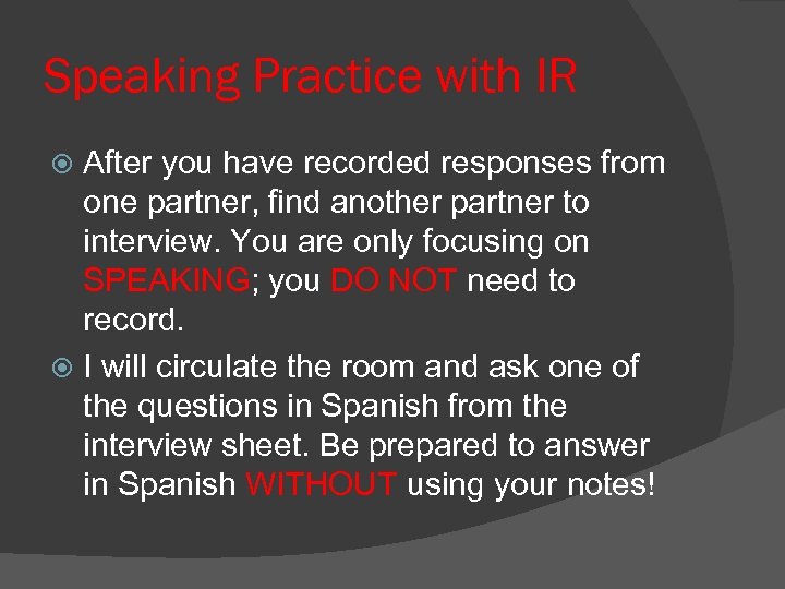 Speaking Practice with IR After you have recorded responses from one partner, find another