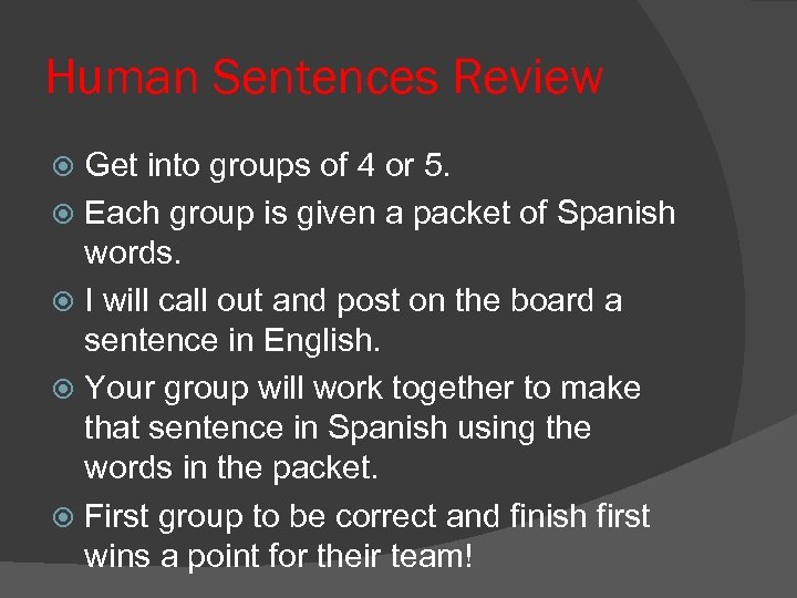 Human Sentences Review Get into groups of 4 or 5. Each group is given
