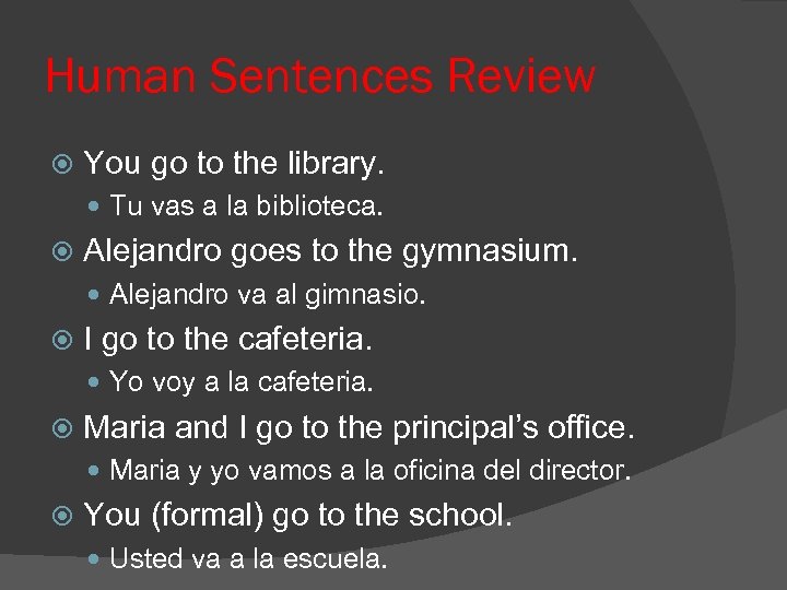 Human Sentences Review You go to the library. Tu vas a la biblioteca. Alejandro