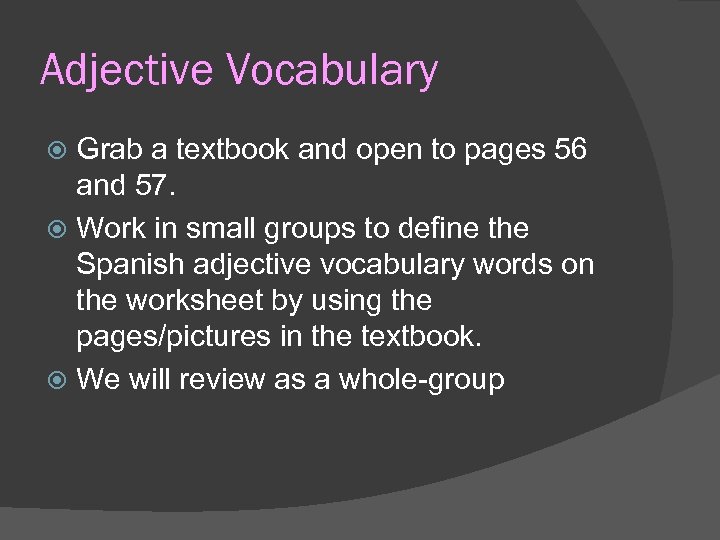 Adjective Vocabulary Grab a textbook and open to pages 56 and 57. Work in