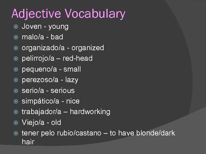 Adjective Vocabulary Joven - young malo/a - bad organizado/a - organized pelirrojo/a – red-head