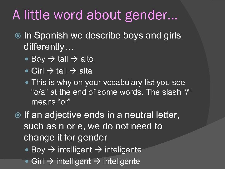 A little word about gender… In Spanish we describe boys and girls differently… Boy