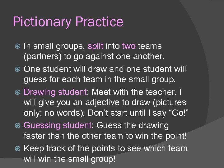 Pictionary Practice In small groups, split into two teams (partners) to go against one
