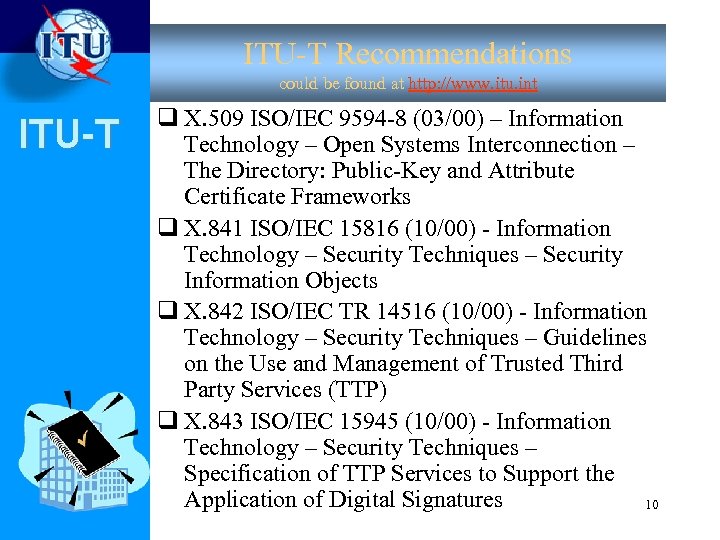 ITU-T Recommendations could be found at http: //www. itu. int ITU-T q X. 509