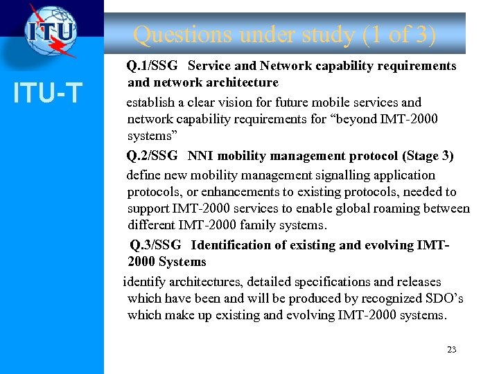 Questions under study (1 of 3) ITU-T Q. 1/SSG Service and Network capability requirements