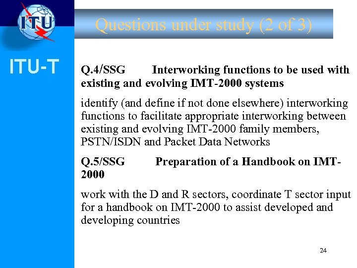 Questions under study (2 of 3) ITU-T Q. 4/SSG Interworking functions to be used