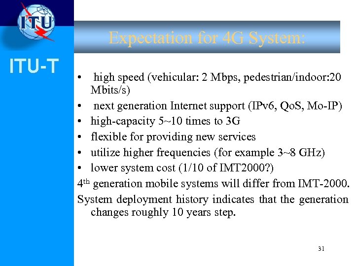 Expectation for 4 G System: ITU-T • high speed (vehicular: 2 Mbps, pedestrian/indoor: 20