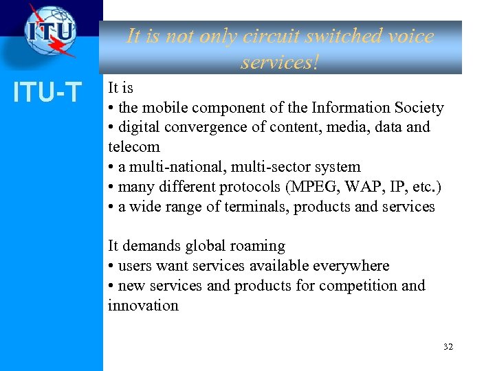 It is not only circuit switched voice services! ITU-T It is • the mobile