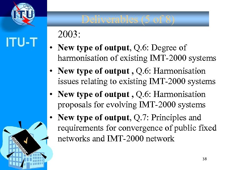 Deliverables (5 of 8) ITU-T 2003: • New type of output, Q. 6: Degree