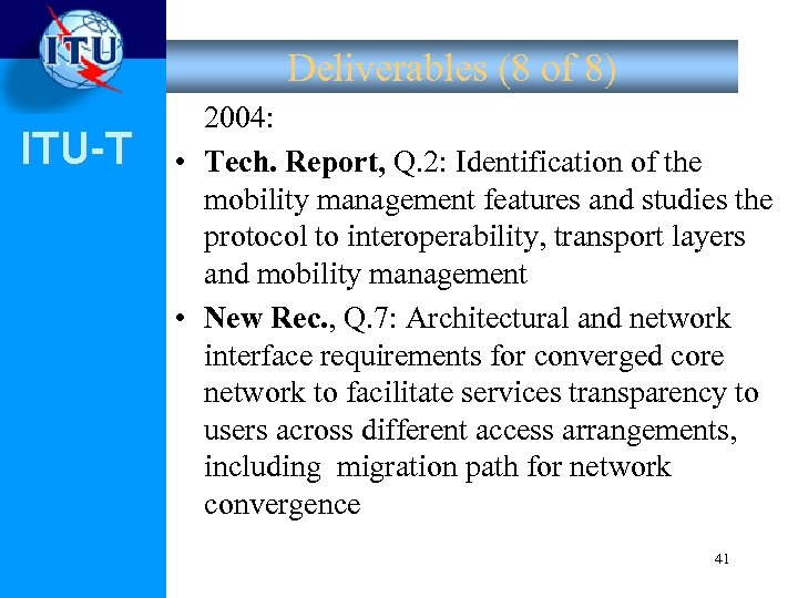 Deliverables (8 of 8) ITU-T 2004: • Tech. Report, Q. 2: Identification of the