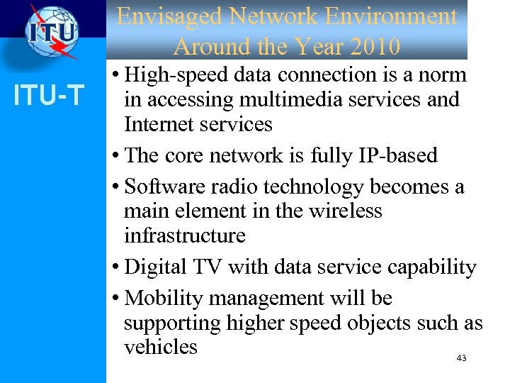 Envisaged Network Environment Around the Year 2010 ITU-T • High-speed data connection is a