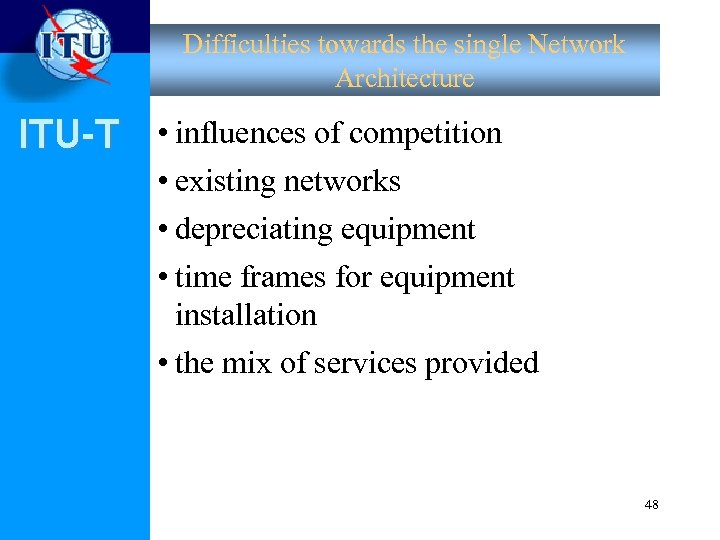 Difficulties towards the single Network Architecture ITU-T • influences of competition • existing networks