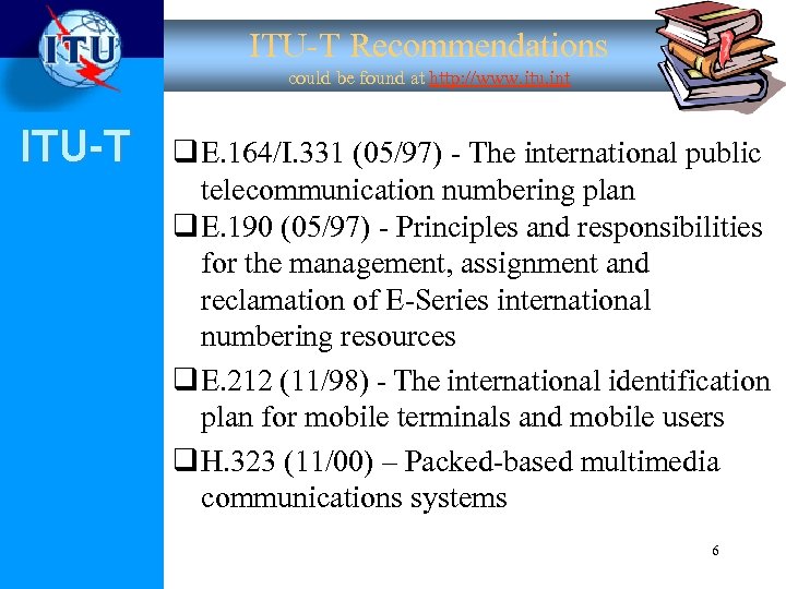 ITU-T Recommendations could be found at http: //www. itu. int ITU-T q E. 164/I.